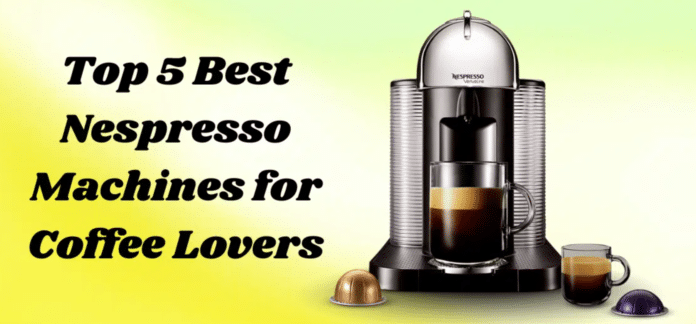 Best Nespresso Machines Reviewed