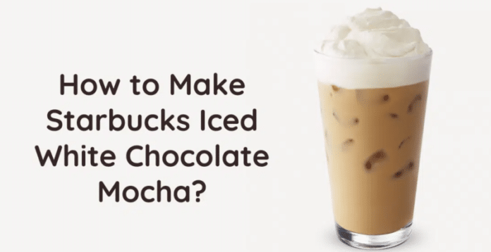 How to Make Starbucks Iced White Chocolate Mocha